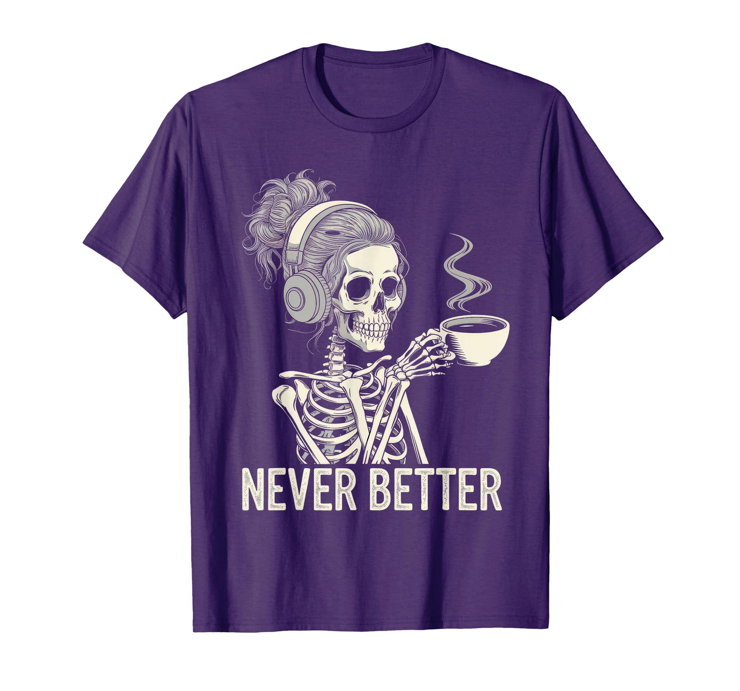 Never Better Tshirt Skeleton Drinking Coffee For Tired Women T-Shirt