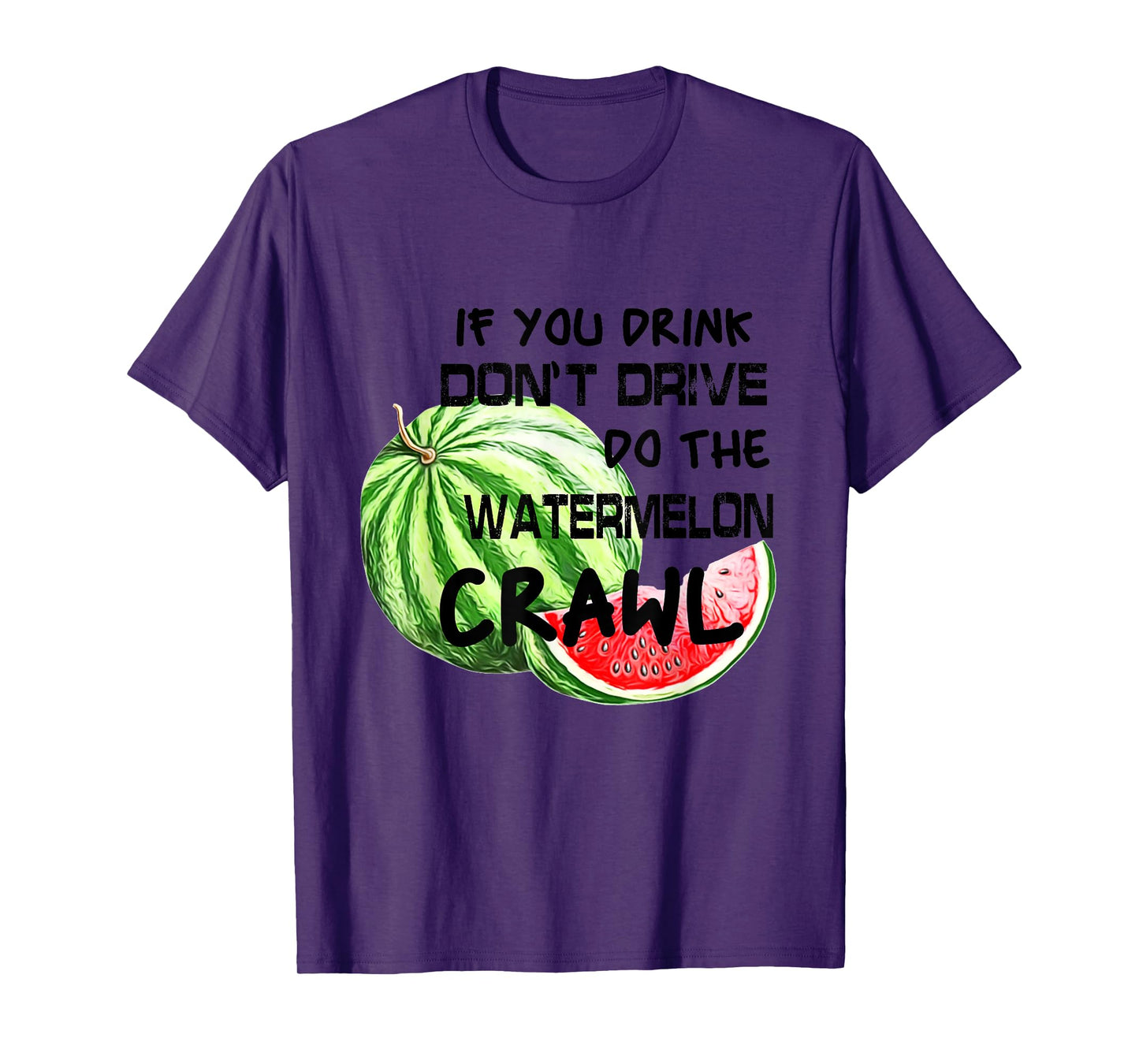 If You Drink Don't Drive Do The Watermelon Crawl Funny T-Shirt