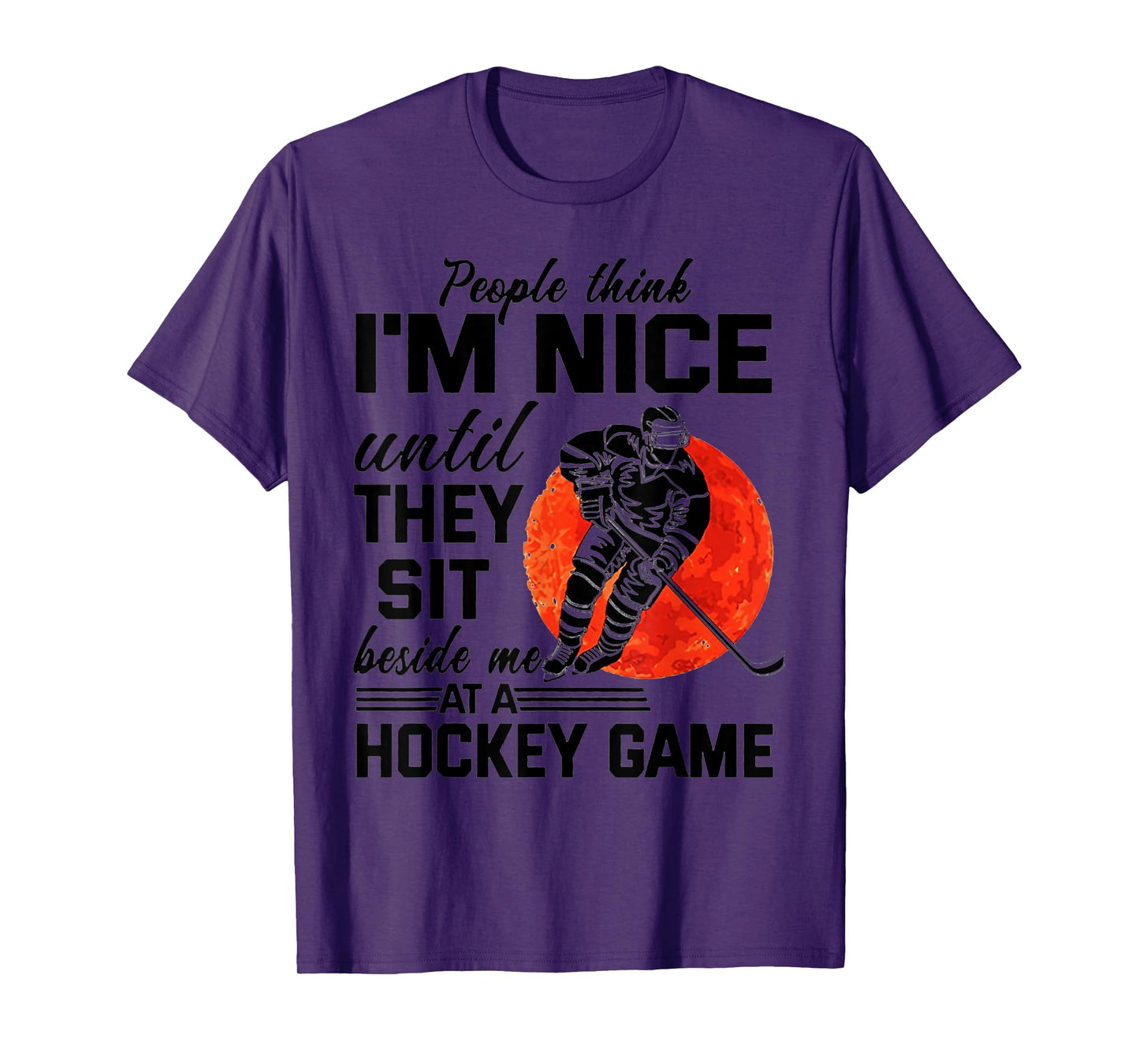 People Think I'm Nice Until They Sit Beside At Hockey Game T-Shirt