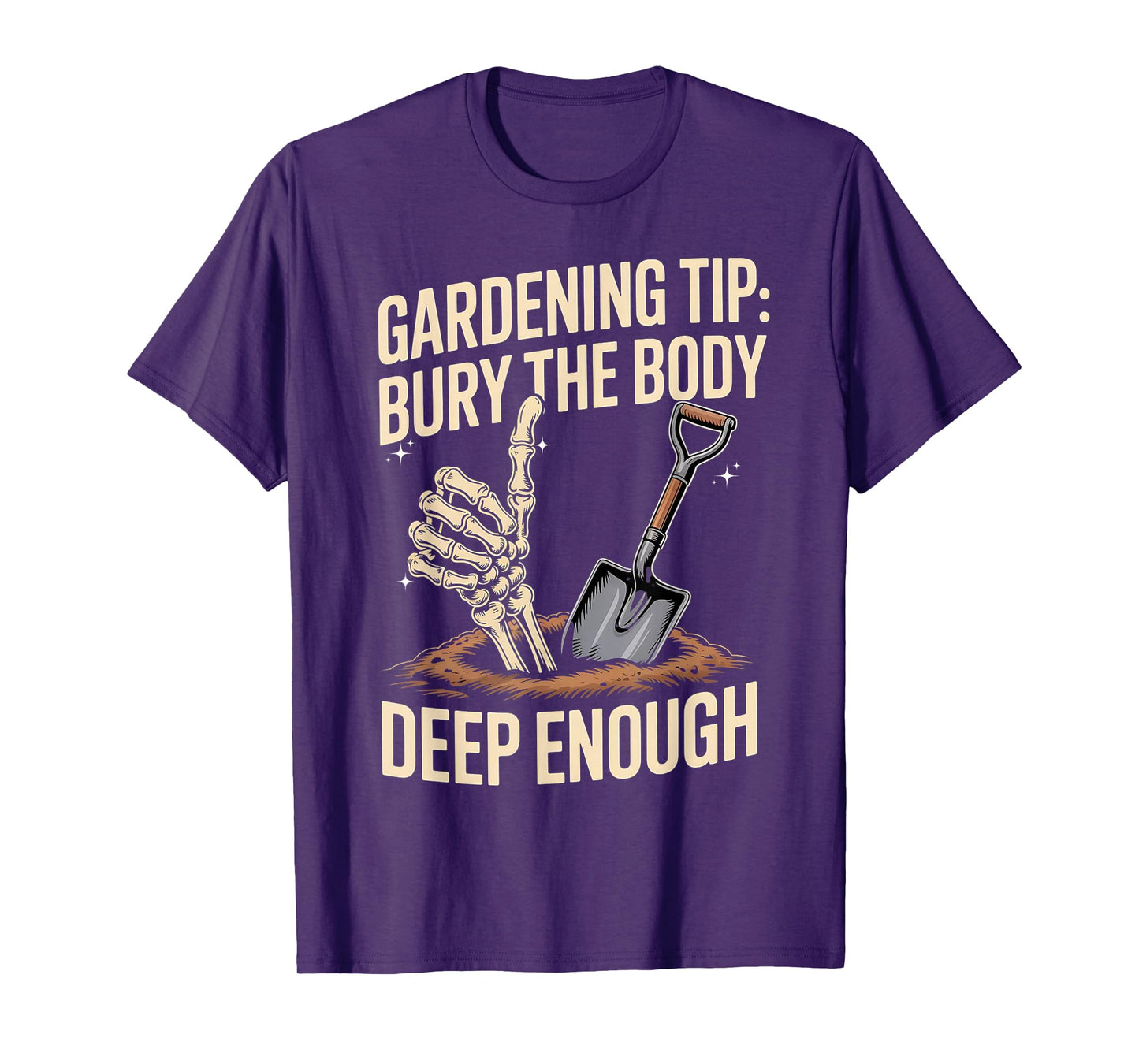 Gardening Tip Skeleton Hand Humor Bury The Body Deep Enough T-Shirt