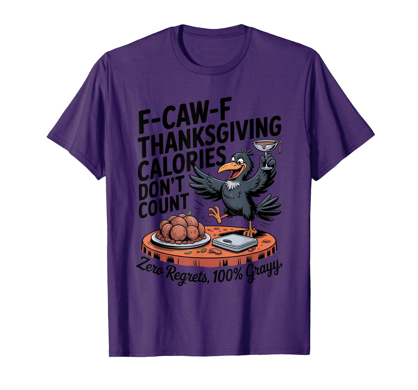F-CAW-F Crow Thanksgiving Calories Don't Count Funny Turkey T-Shirt