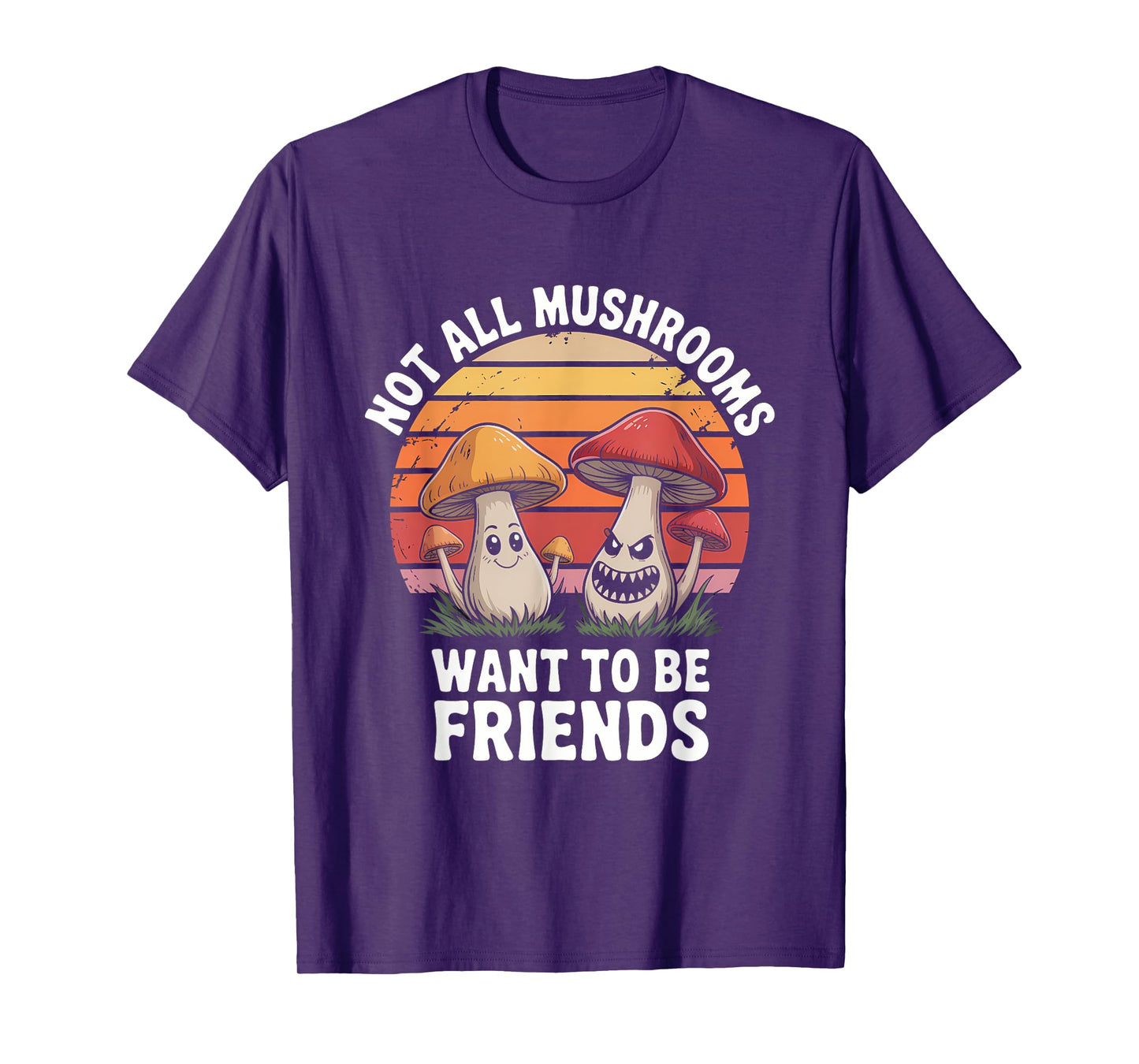 Not All Mushrooms Want To Be Friends T-Shirt