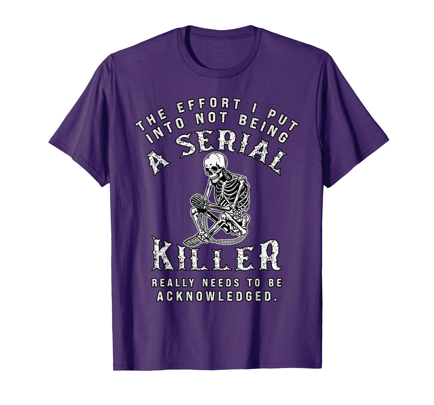 The Effort I Put Not Being Serial Killer Sarcastic Skeleton T-Shirt