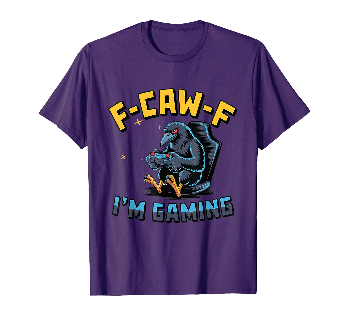 F-Caw-F I'm Gaming Funny Raven Crow Gamer Meme Lovers T-Shirt