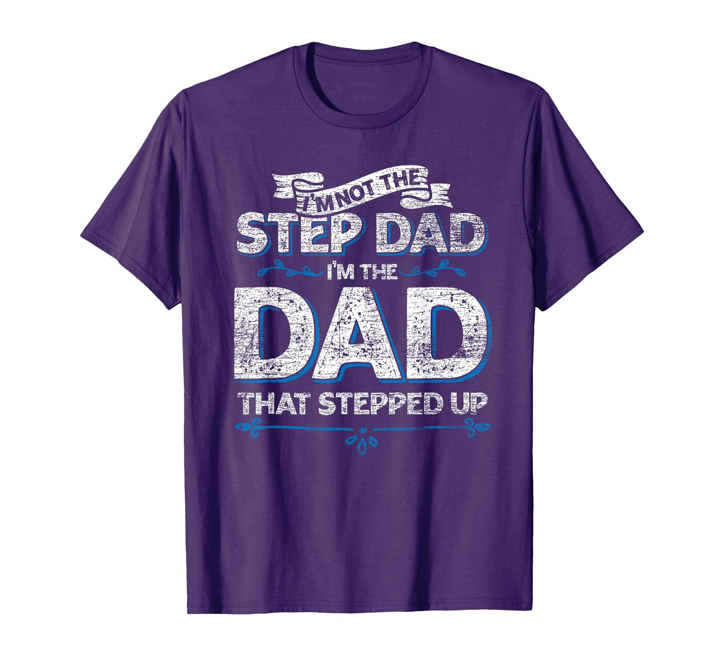 Im Not The Step Dad Im the Dad That Stepped Up Stepdad T-Shirt