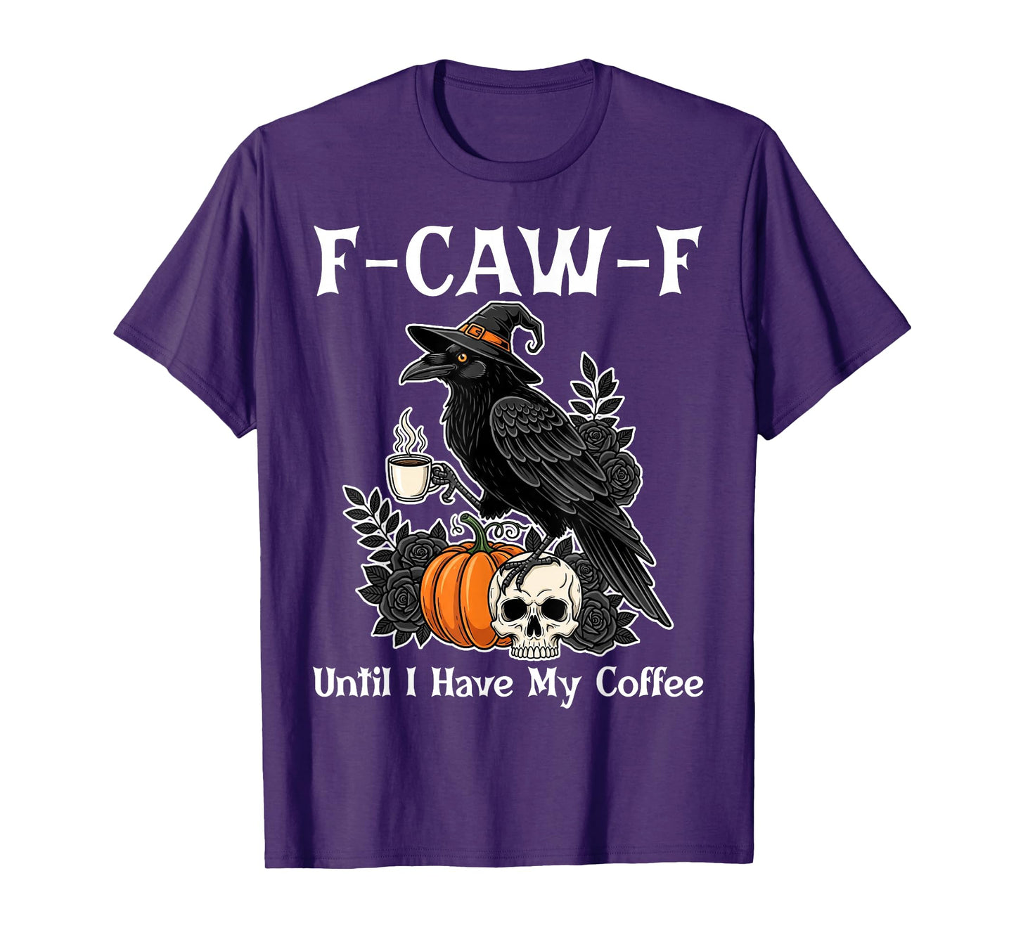 F-Caw-F Until I Have My Coffee, Raven Meme - Sarcastic T-Shirt