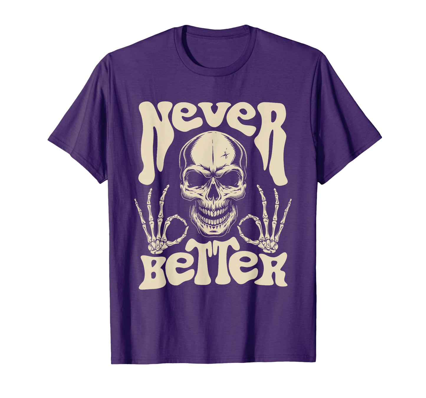 Never Better Skull Skeleton Gothic Dark Humor T-Shirt