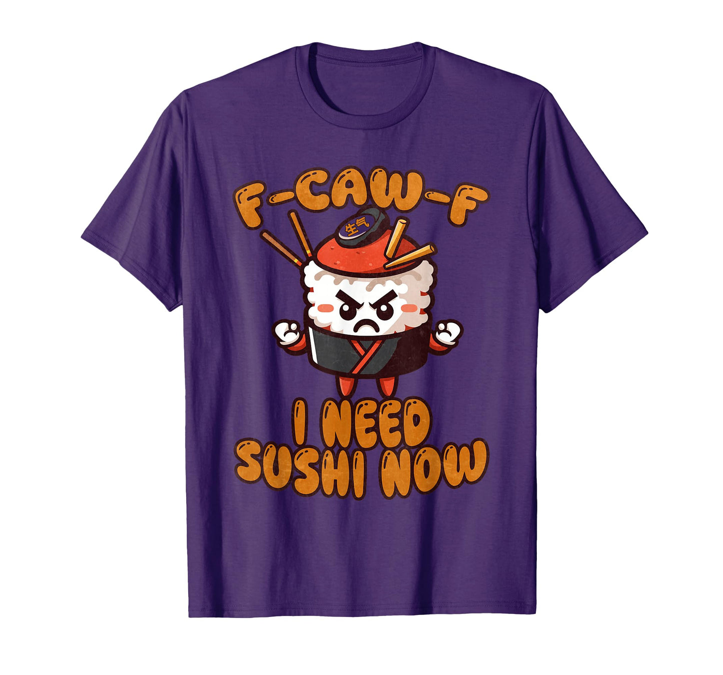 F-Caw-F I Need Sushi for Food Lovers Sarcasm T-Shirt