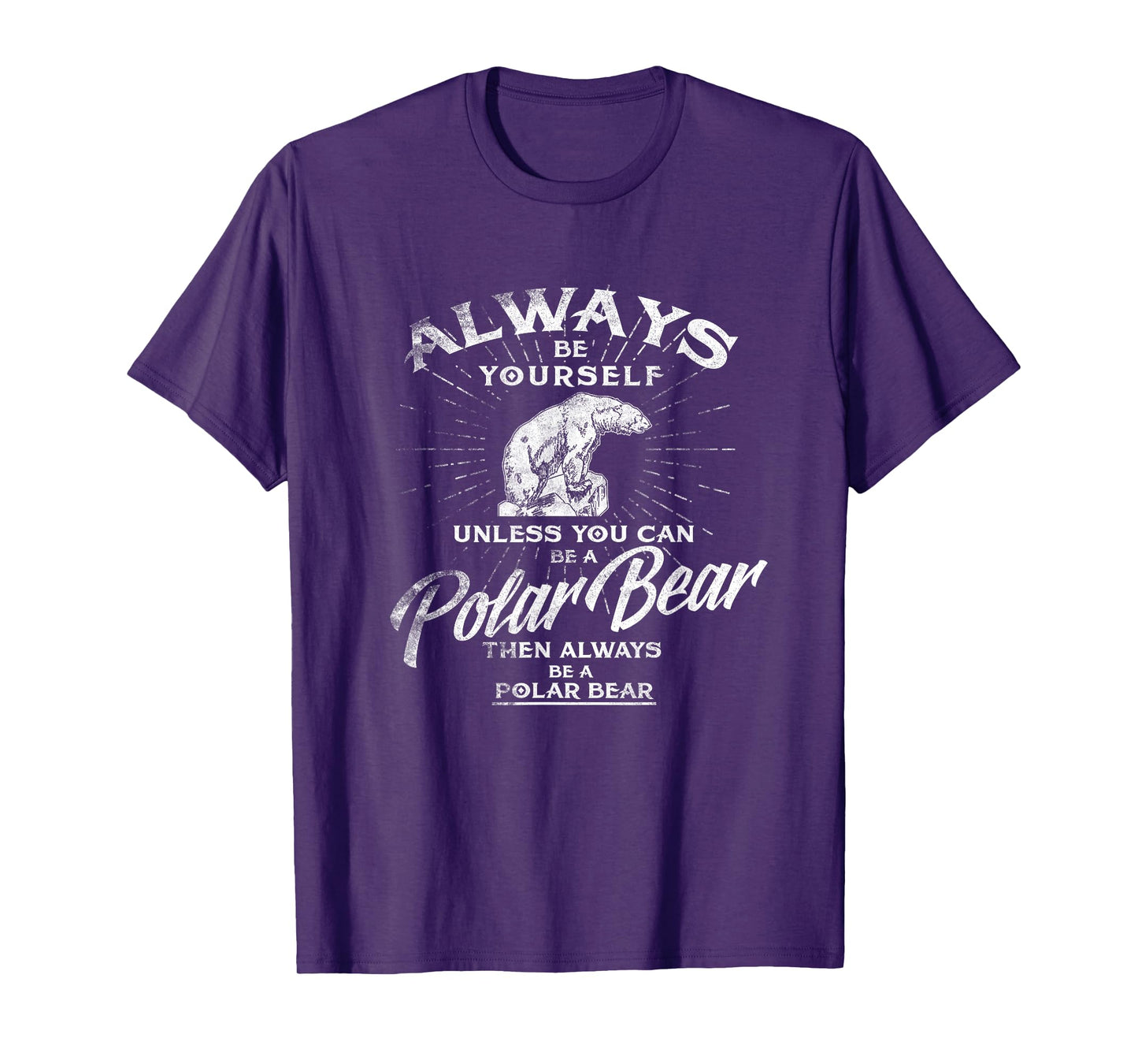 Always Be Yourself Unless You Can Be A Polar Bear T shirt T-Shirt