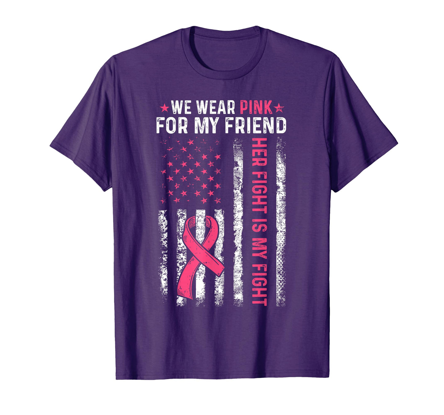 I Wear Pink For My Friend Breast Cancer Awareness American T-Shirt