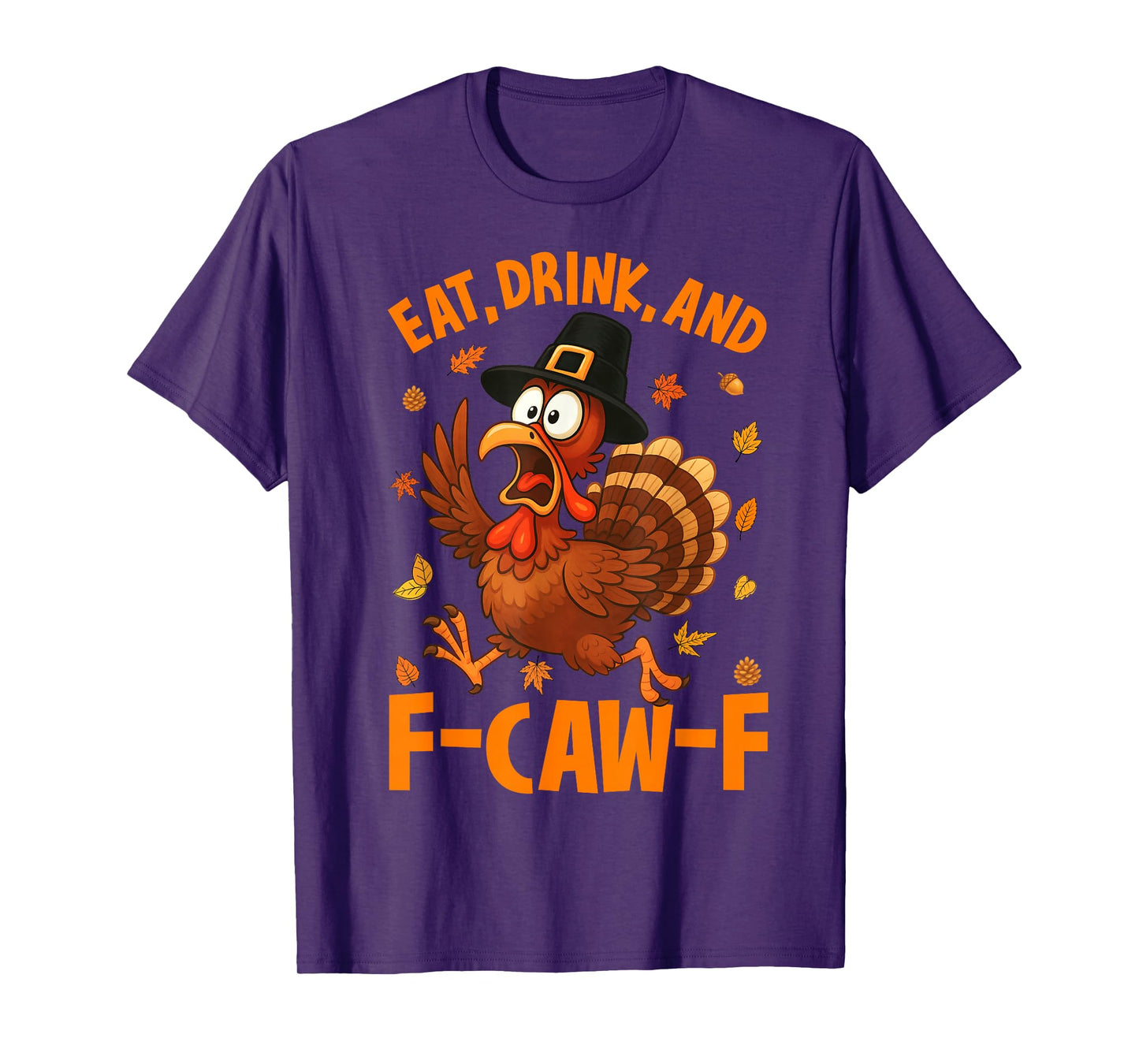 Eat Drink and F-Caw-F Turkey Funny Thanksgiving Autumn Fall T-Shirt