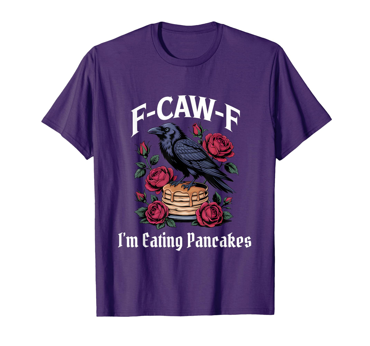 Funny F-Caw-F Eating Pancakes Gothic T-Shirt