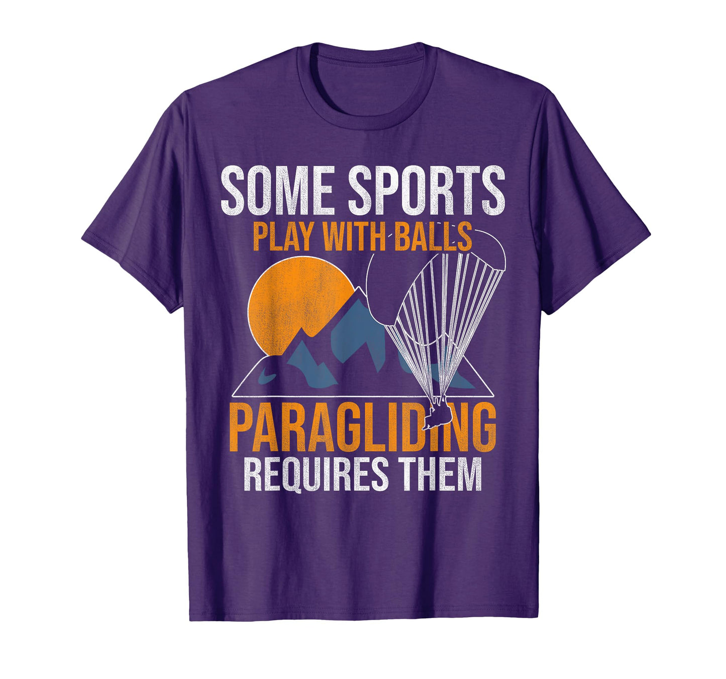 Some Sports Play With Balls Paragliding Requires Them Tshirt T-Shirt