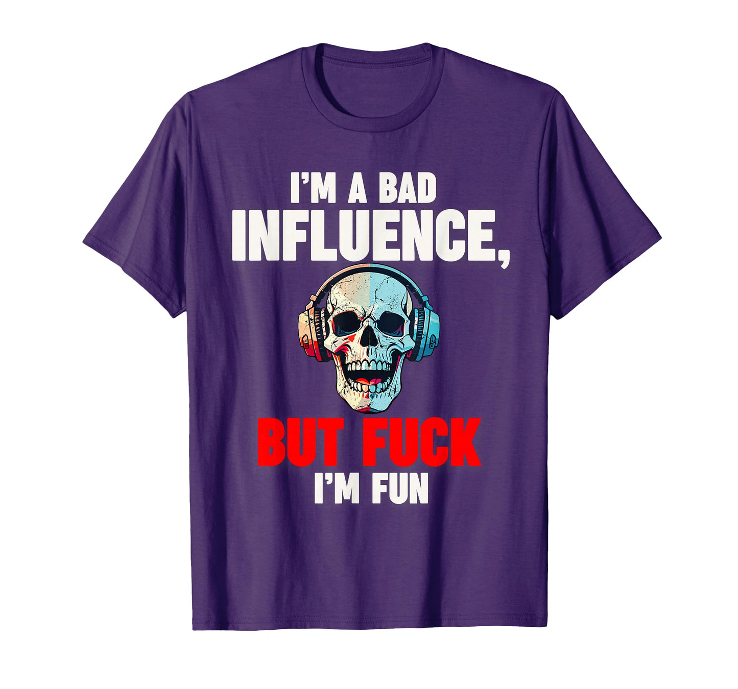 Funny Skeleton - I'm A Bad Influence - But I'm Fun T-Shirt