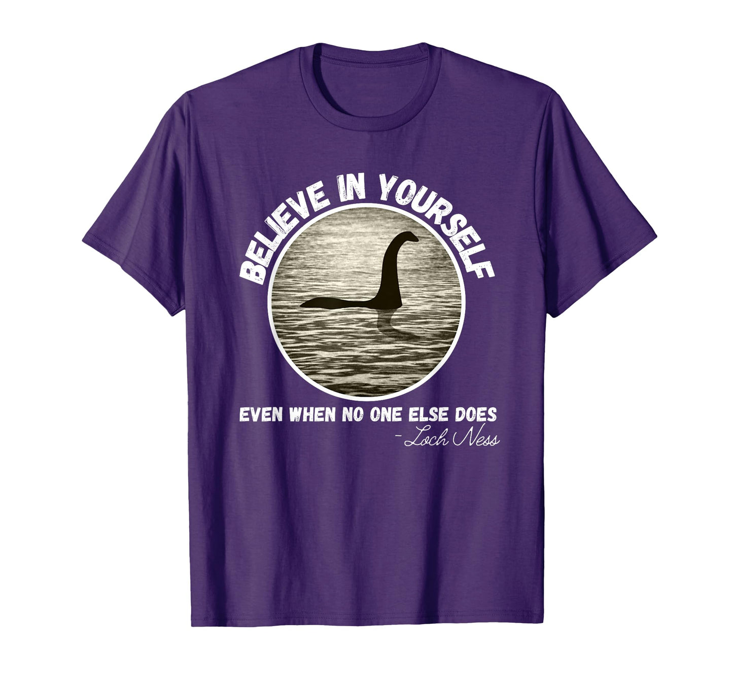 Believe In Yourself Even When No One else Does Fun Loch Ness T-Shirt
