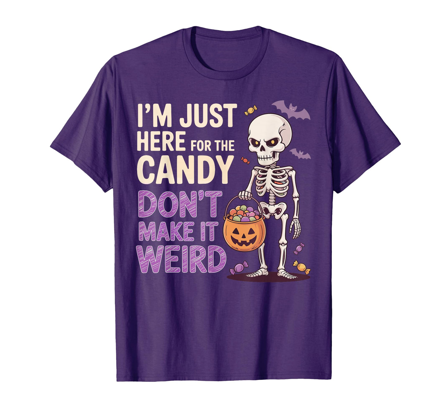 I’m Just Here for The Candy Don’t Make It Weird Funny T-Shirt