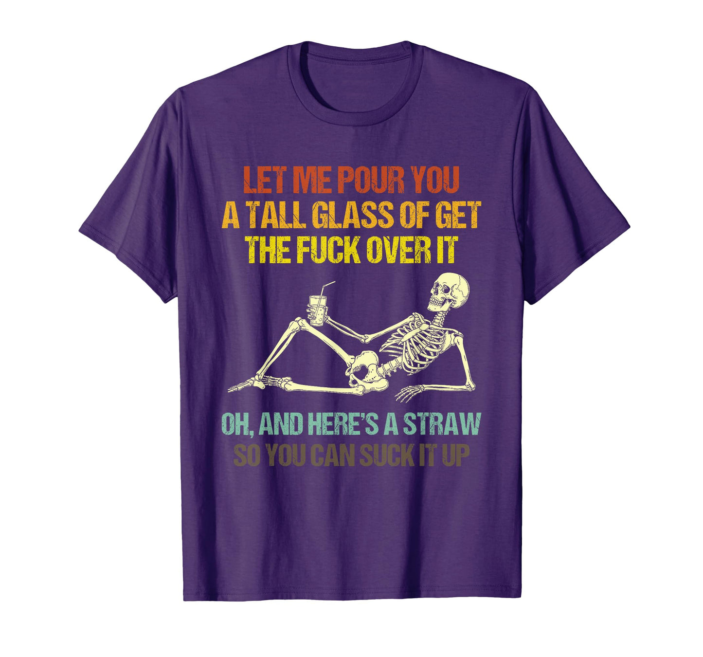 Funny Skeleton Let Me Pour You A Tall Glass of Get Over It T-Shirt