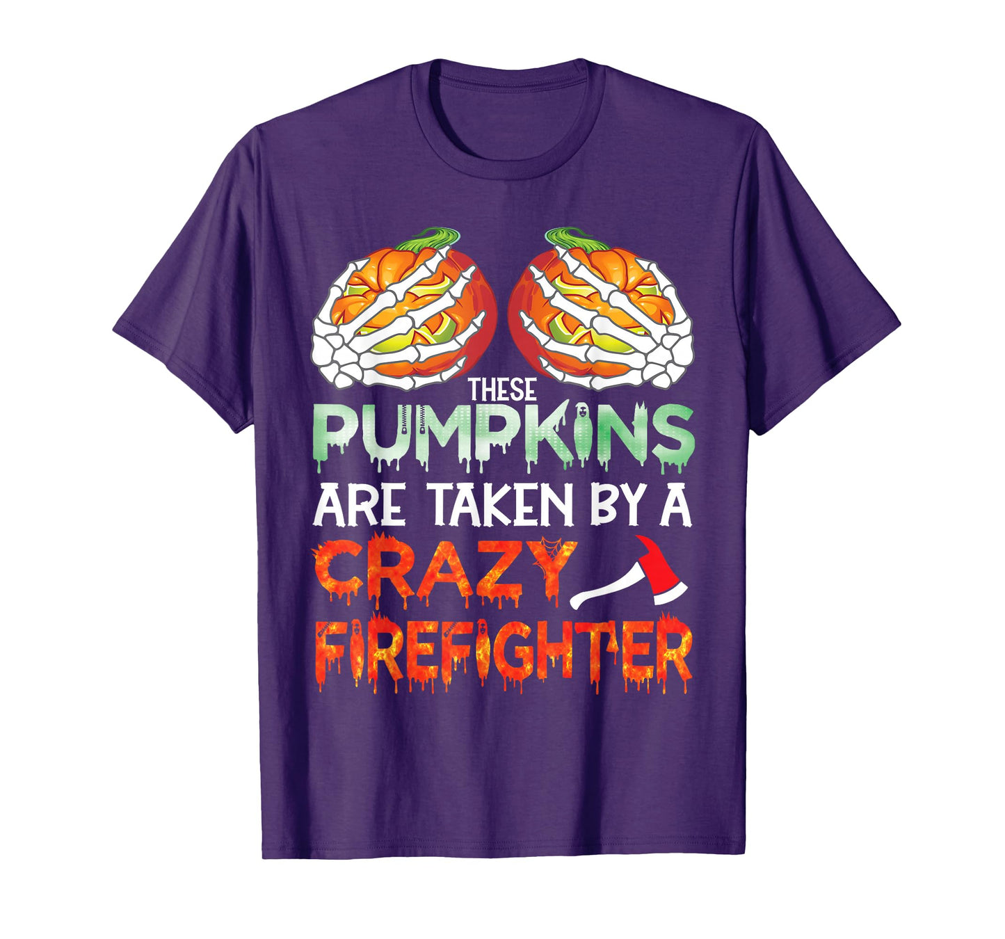 These Pumpkins are Taken by A Crazy Firefighter Halloween T-Shirt