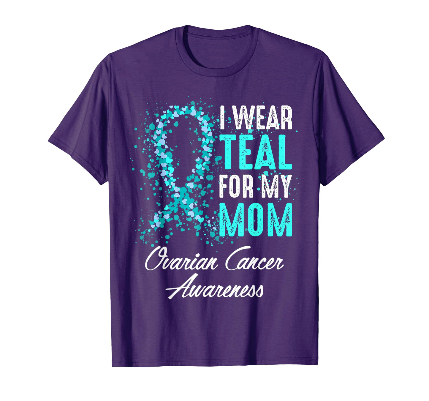 Ovarian Cancer Awareness I Wear Teal For My Mom Mother T-Shirt