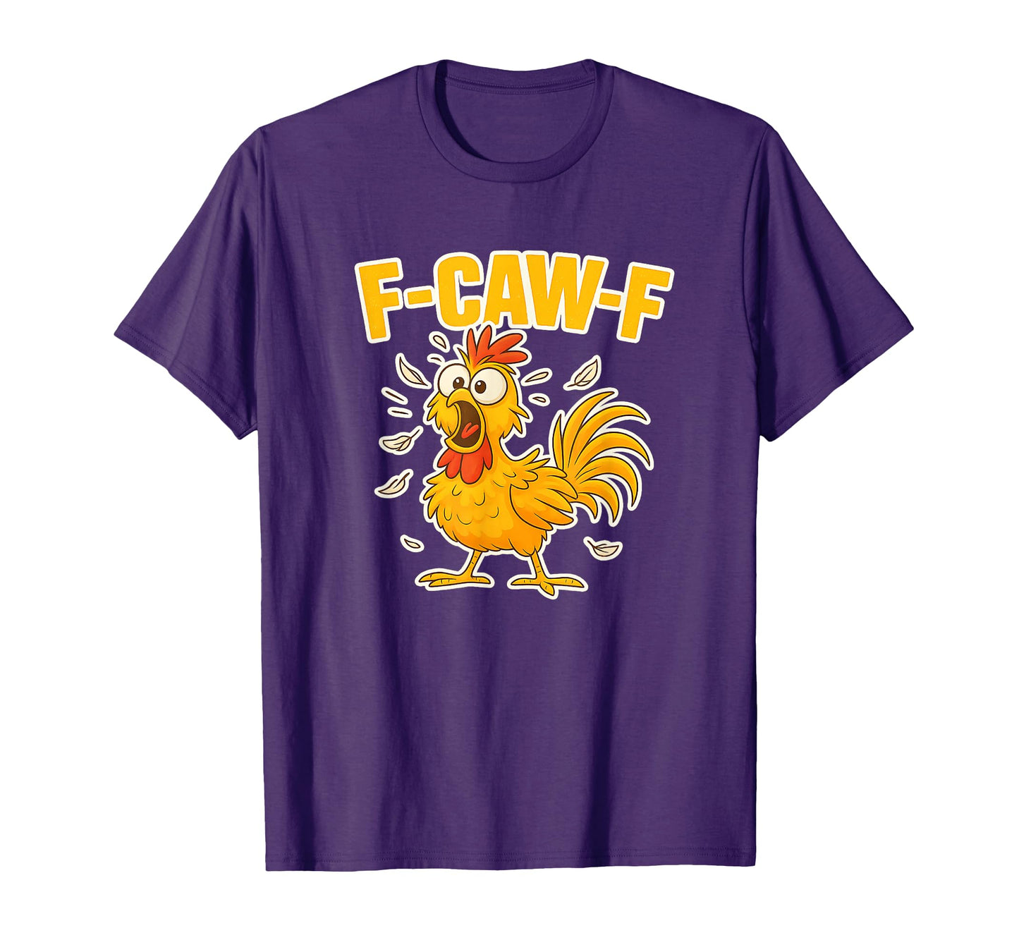 F-Caw-F Funny FCAWF Dark Humor Chicken Women Men T-Shirt
