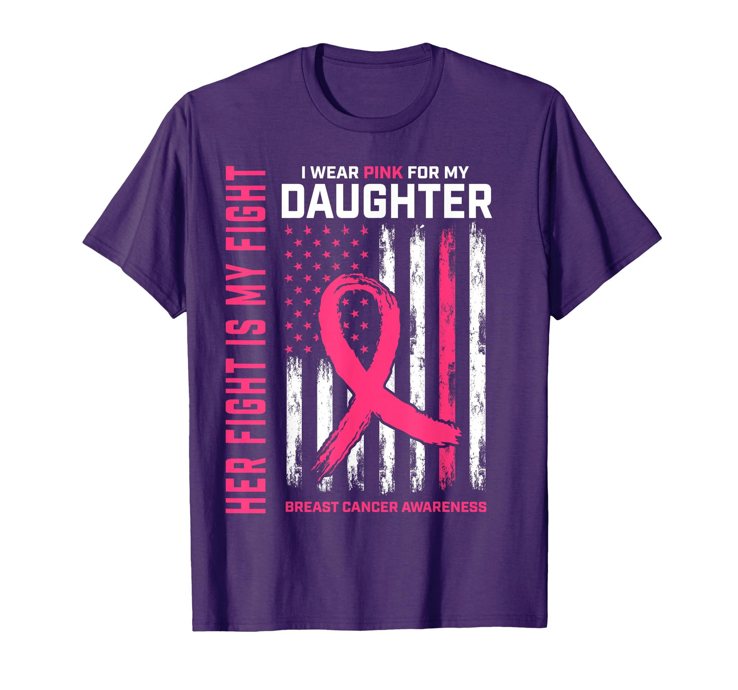 Her Fight Is My Fight Wear Pink Daughter Breast Cancer Flag T-Shirt