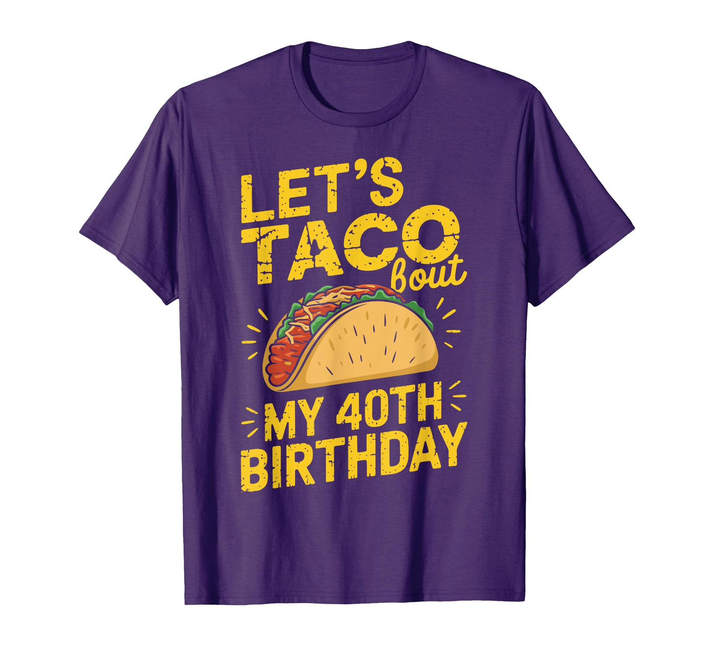 Let's Taco Bout My 40th Birthday Funny Taco Day Fiesta Party T-Shirt