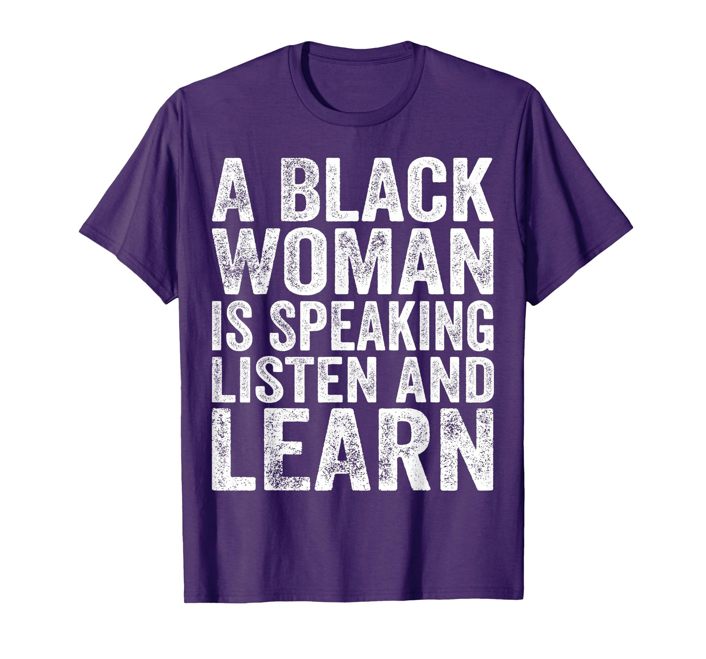 A Black Woman Is Speaking Listen And Learn Black History T-Shirt