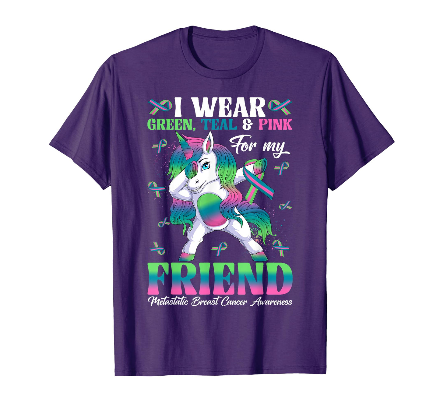Wear Green Teal Pink For My Friend Metastatic Breast Cancer T-Shirt