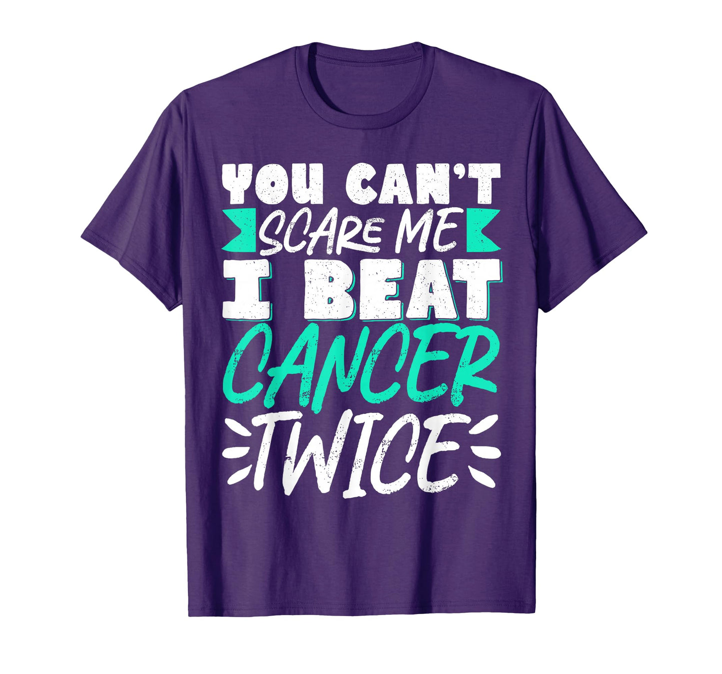 You Can't Scare Me I Beat Cancer Twice T-Shirt