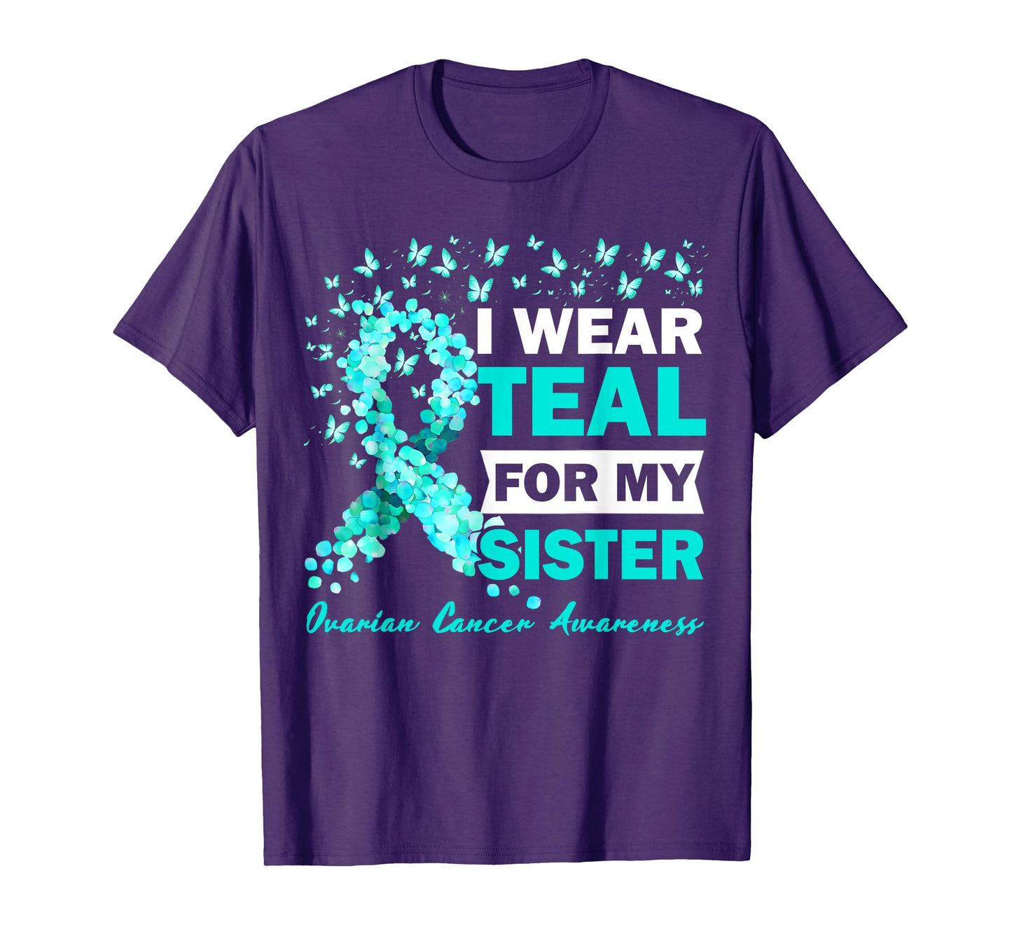 I Wear Teal For My Sister Ovarian Cancer Awareness T-Shirt
