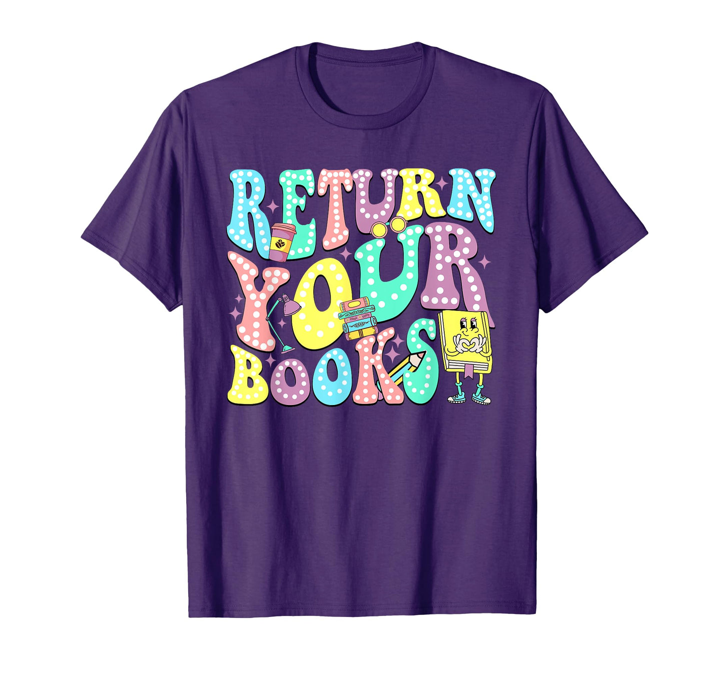 Return Your Books End School Year School Librarian Teacher T-Shirt for Men Women Girls Kids