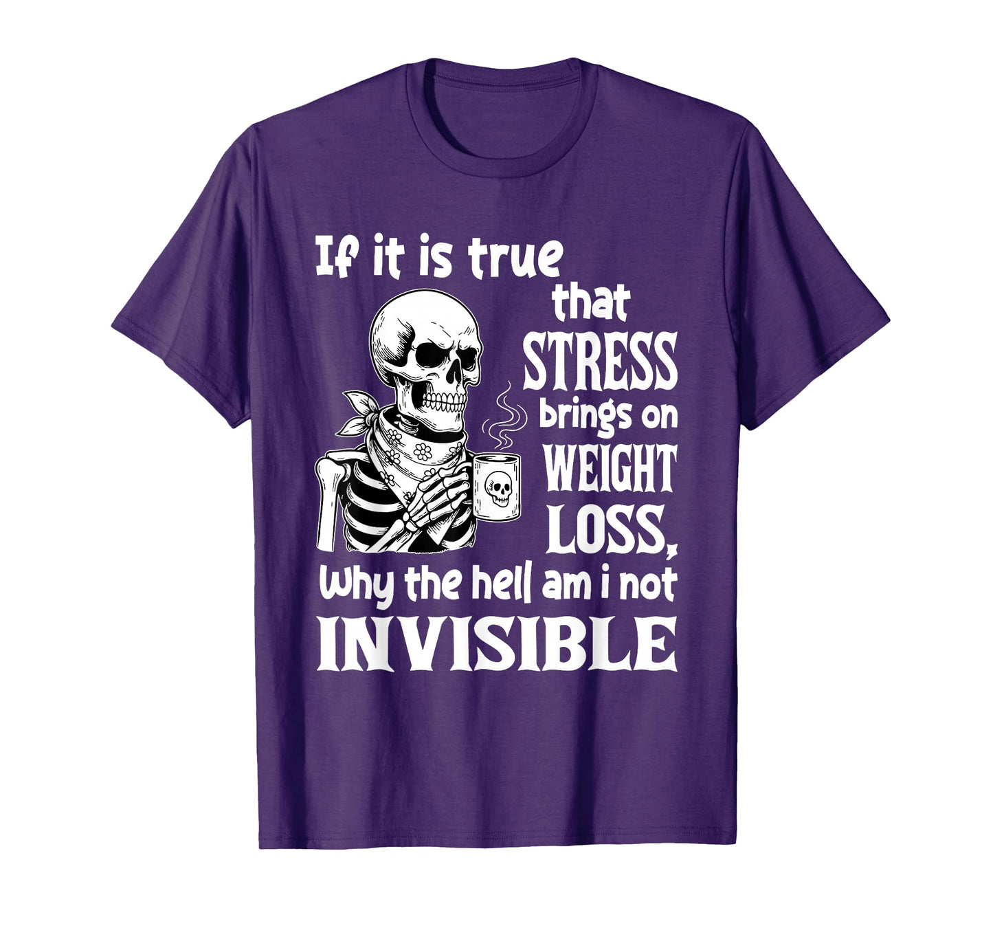 Skeleton If It is True That Stress Brings On Weight Loss T-Shirt