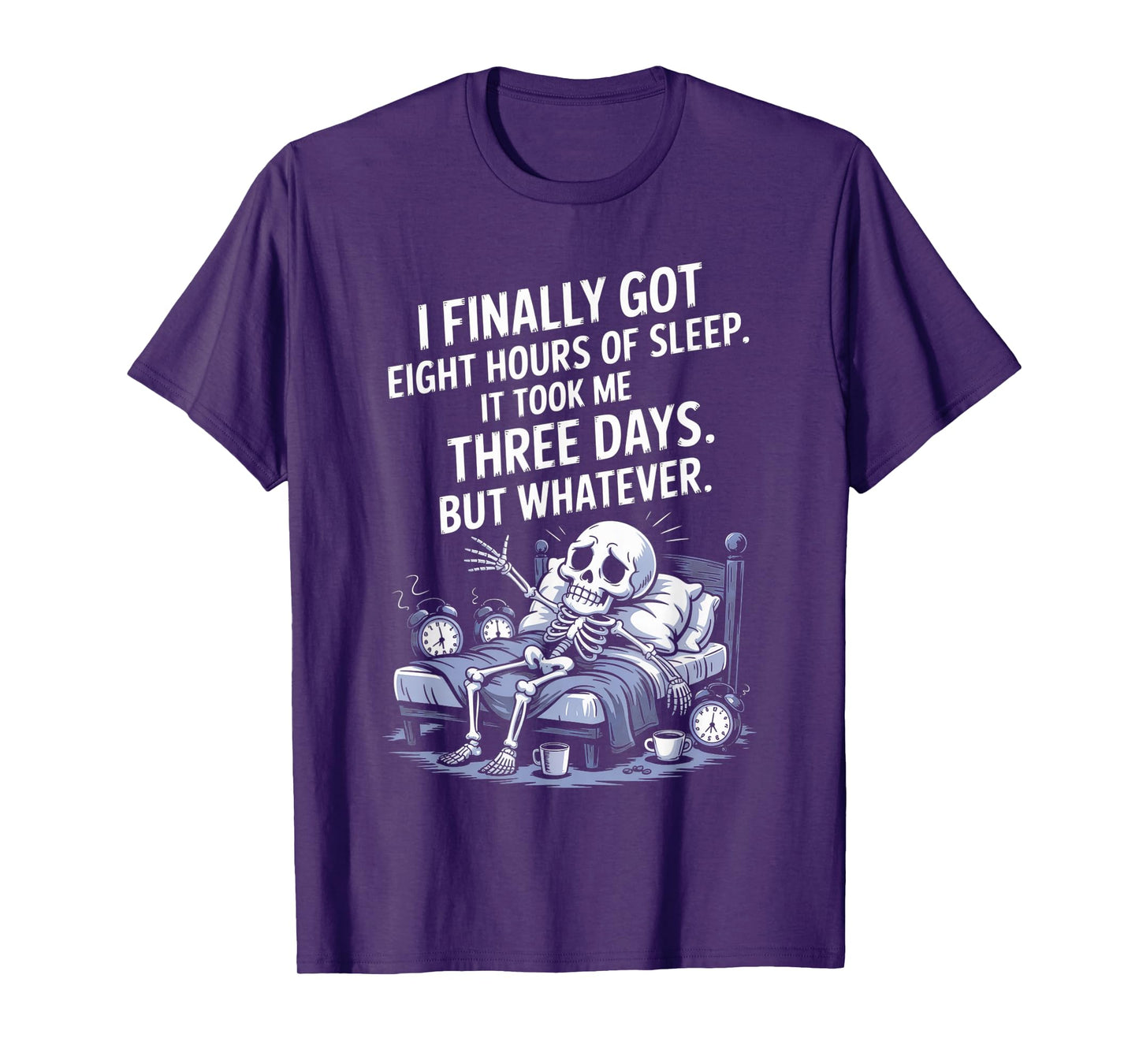 I Finally Got 8 Hours of Sleep It Took Me Three Days Funny T-Shirt