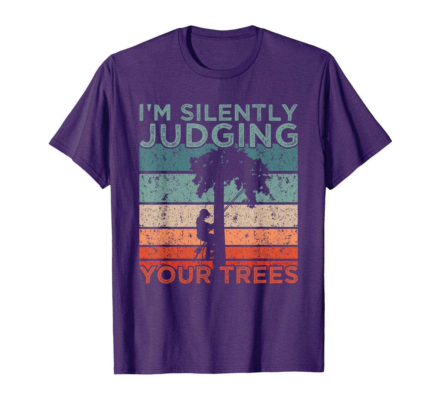 Arborist Design I'm Silently Judging Your Trees T-Shirt