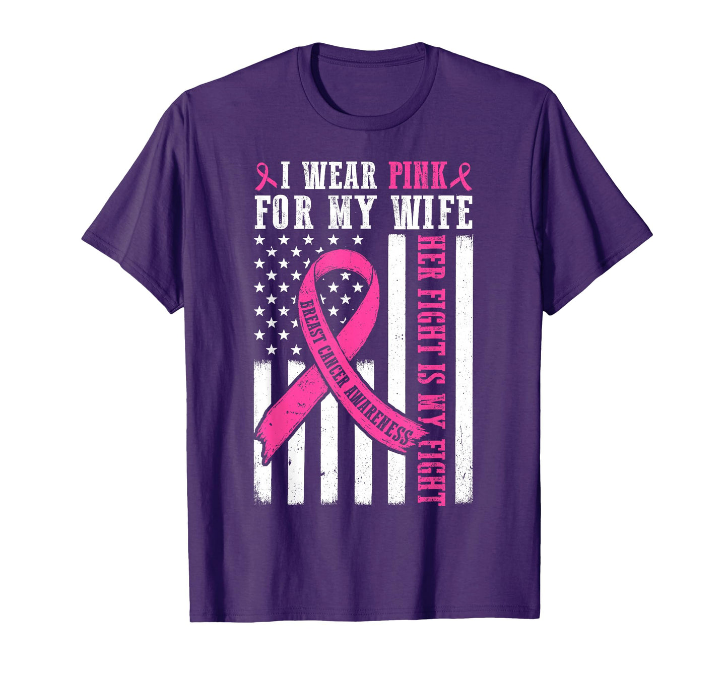 I Wear Pink Wife Breast Cancer Her Fight Is My Fight Flag T-Shirt
