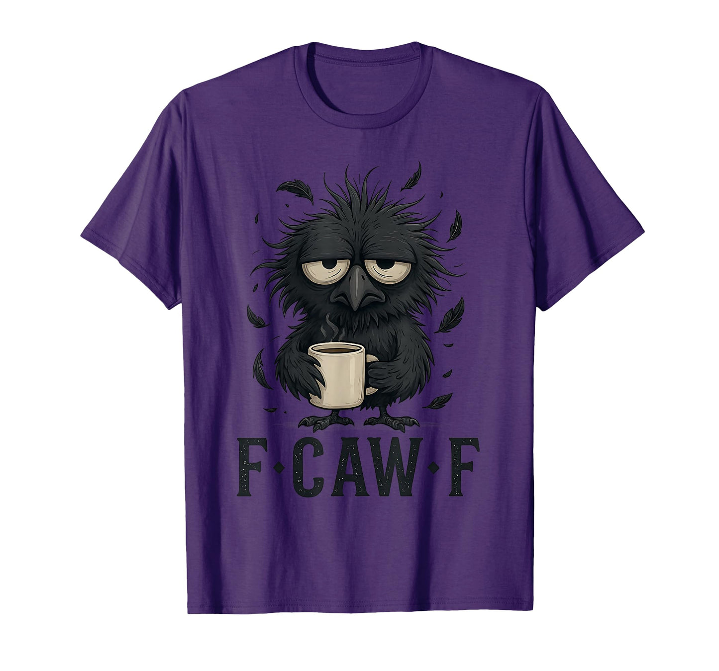 F-CAW-F Tired Crow Coffee Mug Funny Morning Humor Man Women T-Shirt