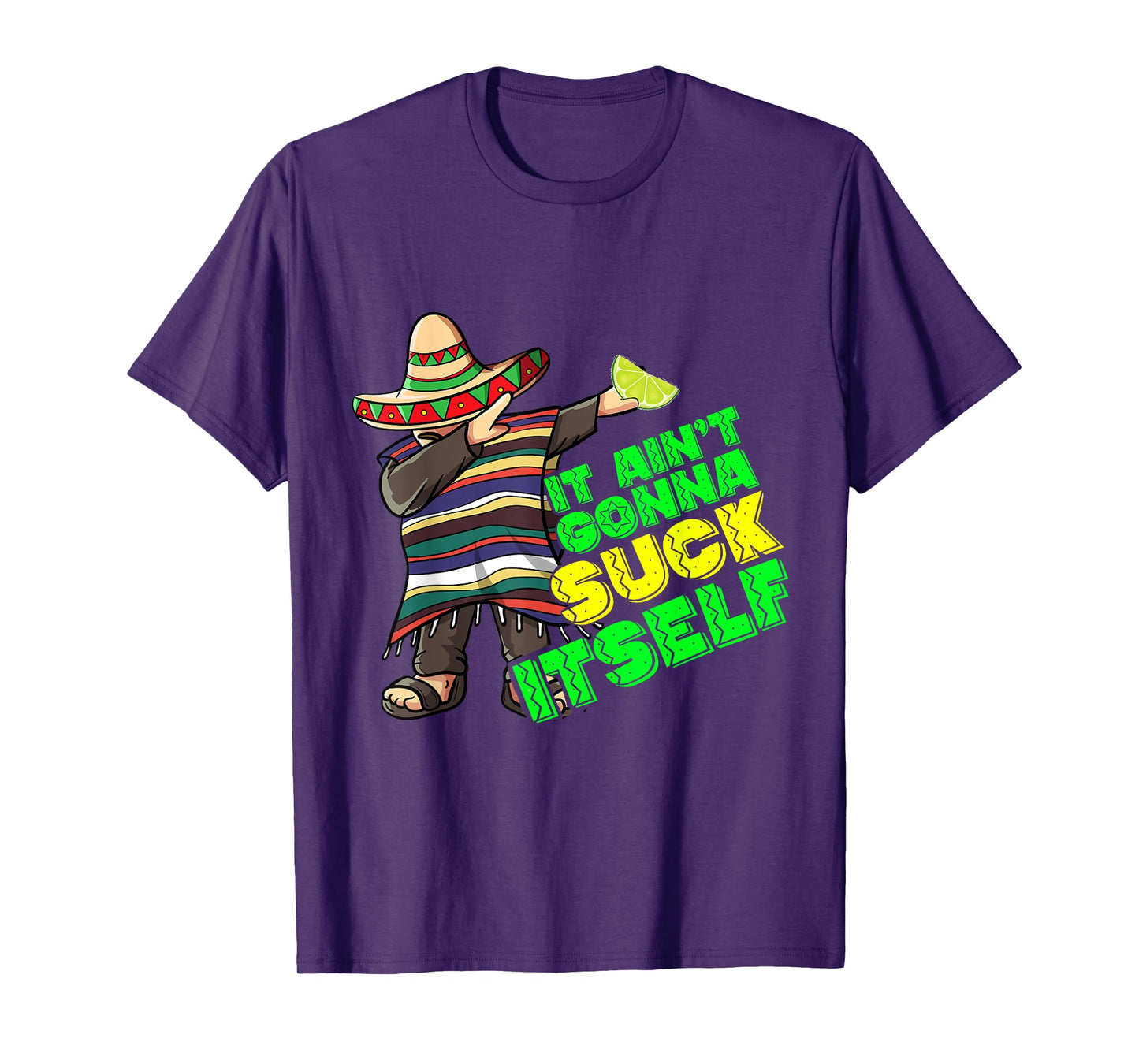 Funny It Aint Gonna Suck Itself Tequila Lime Cinco De Mayo T-Shirt