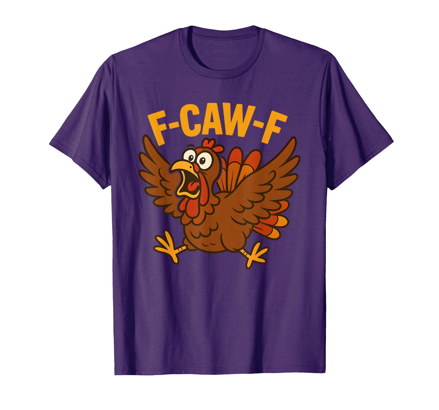 Turkey F-Caw-F Fcawf Funny Thanksgiving Adult Humor T-Shirt