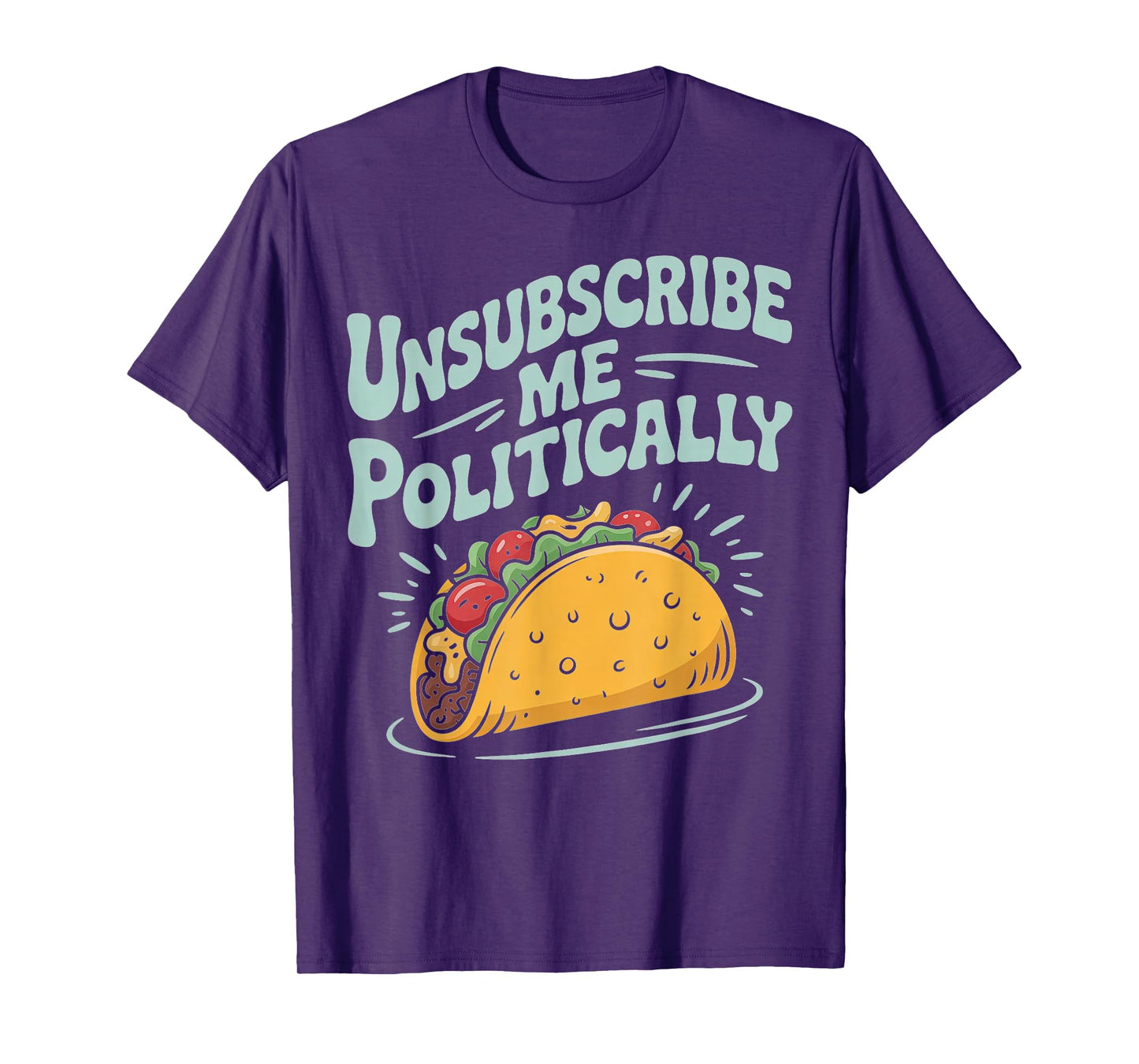 Unsubscribe Me Politically Taco Graphic Tee T-Shirt