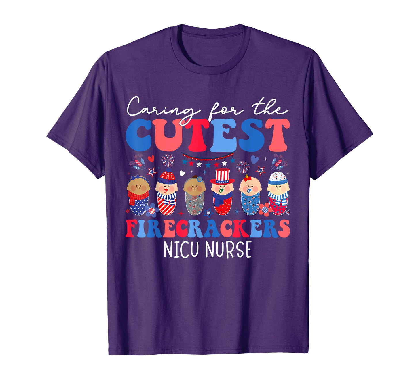 Caring For The Cutest Firecrackers NICU Nurse 4th Of July T-Shirt