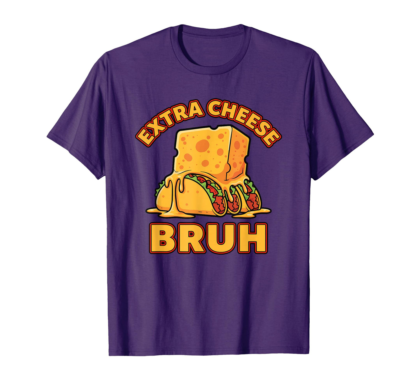Extra Cheese Bruh Funny Melty Taco Cinco De Mayo Humor T-Shirt
