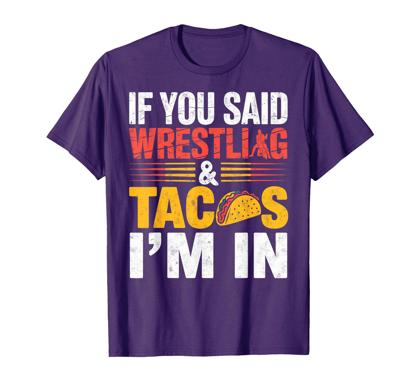 If You Said Wrestling and Tacos I'm in Funny Wrestler Taco T-Shirt