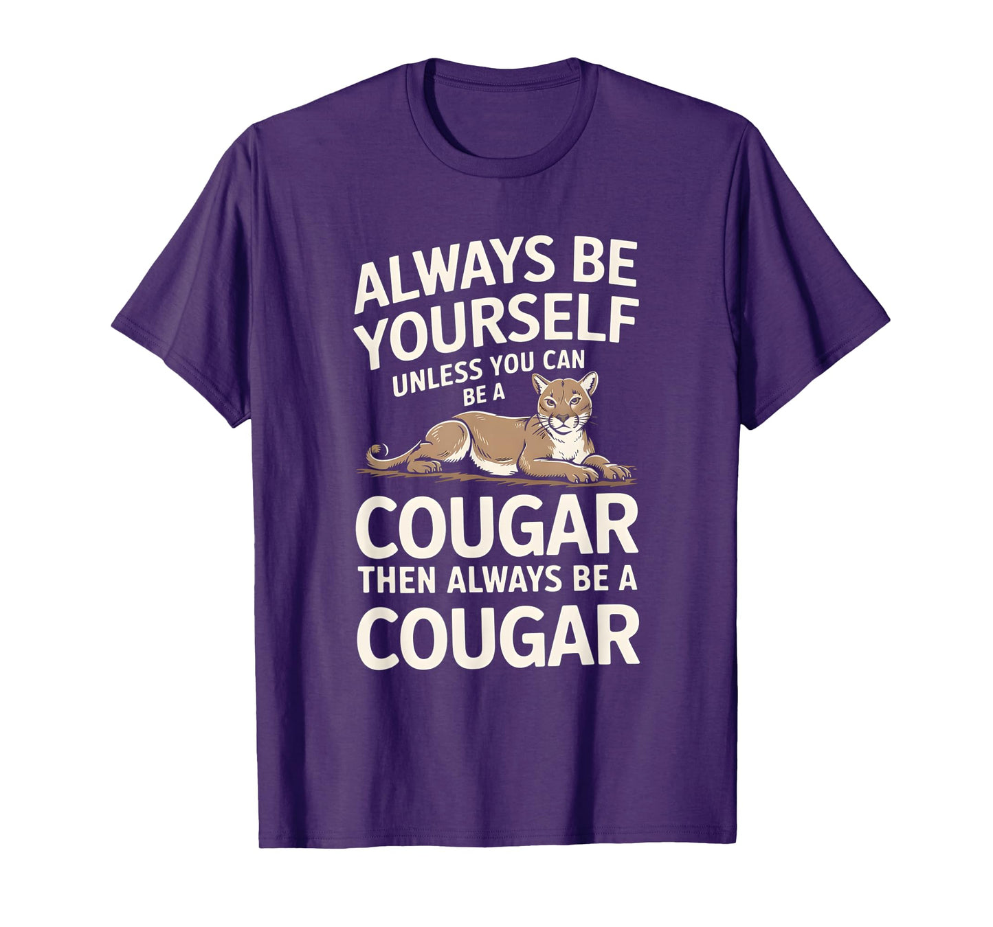 Always Be Yourself Unless You Can Be A Cougar T-Shirt