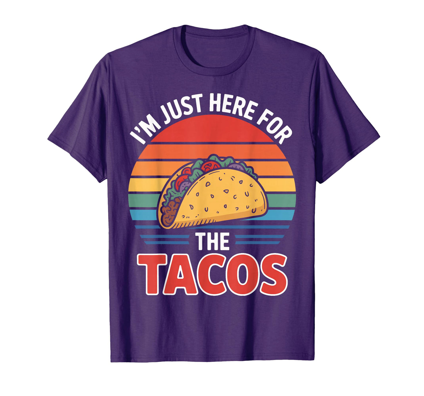 I'm Just Here for The Tacos Quote for Food Addicts T-Shirt