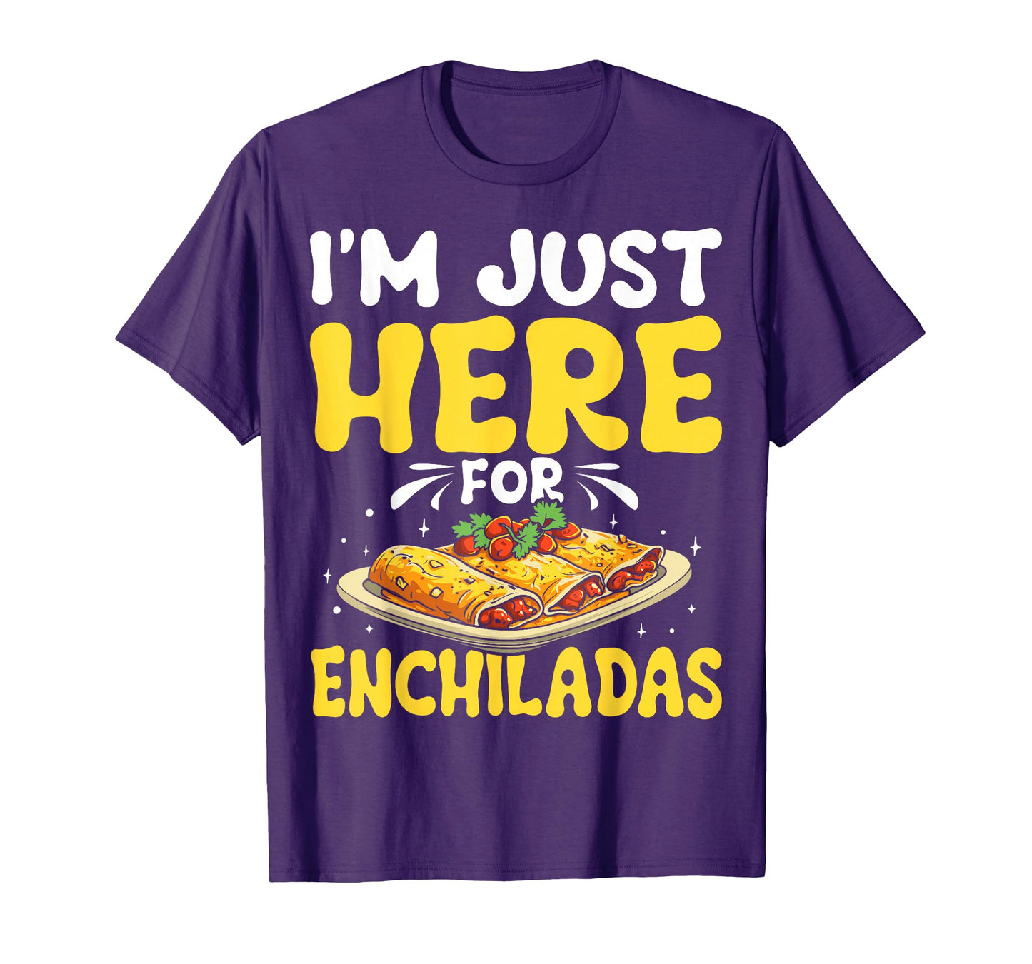 Just Here for Enchiladas Mexican Food Lover T-Shirt