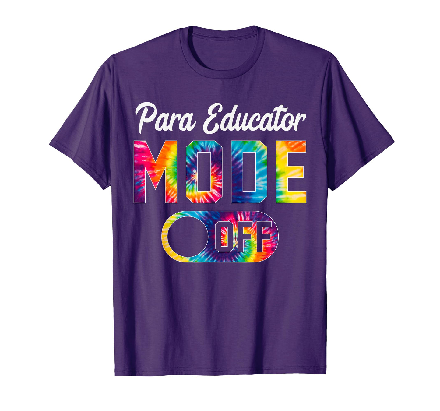 Para Educator Mode Off Last Day Of School Tie Dye Summer T-Shirt