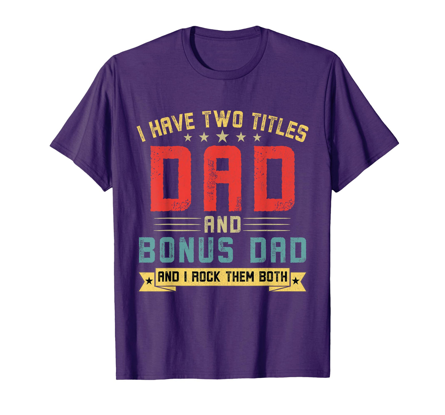 I Have Two Titles Dad And Bonus Dad Funny Dad Father's Day T-Shirt