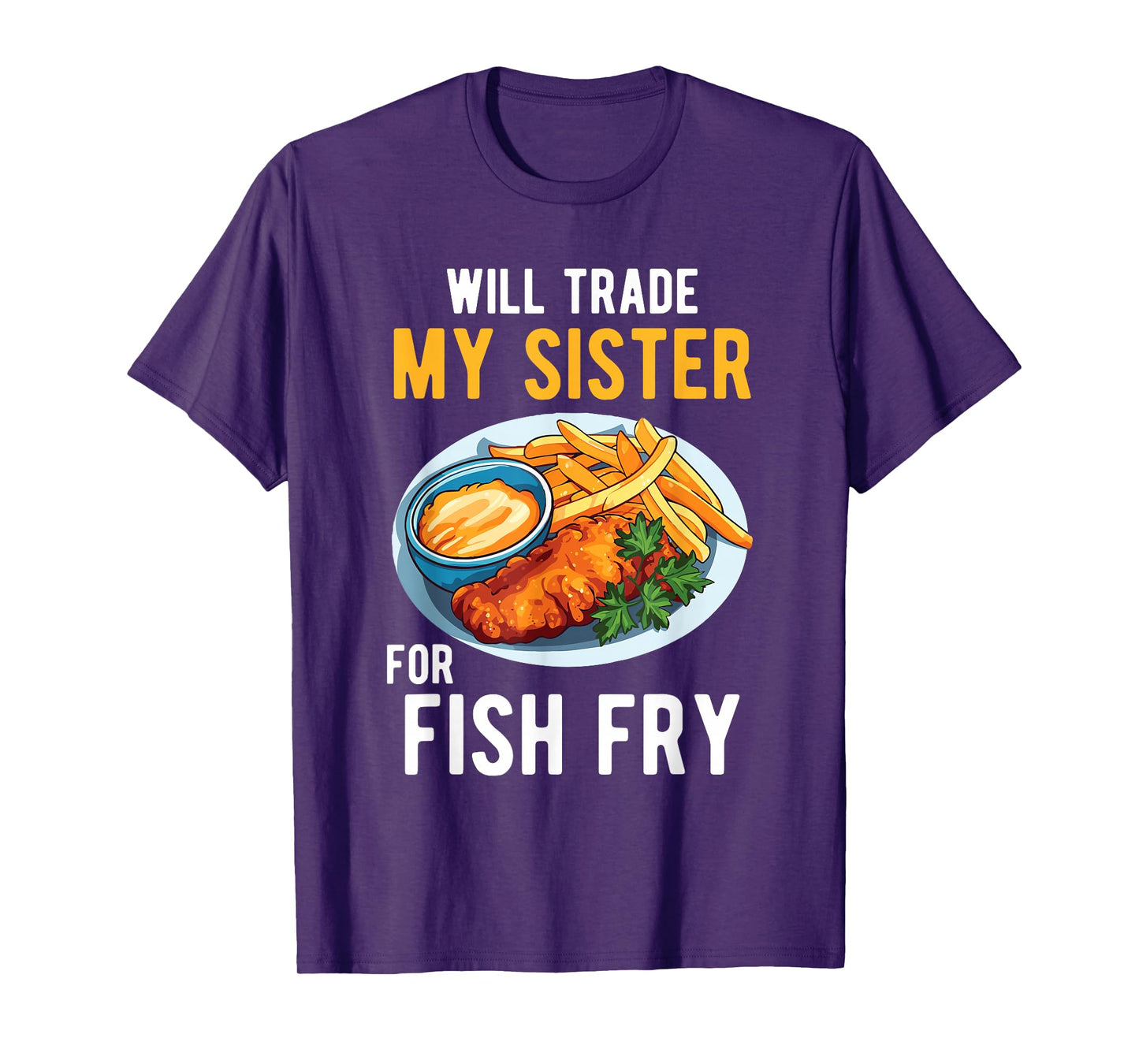 Will Trade My Sister for Fish Fry Family Food Humor Foodie T-Shirt