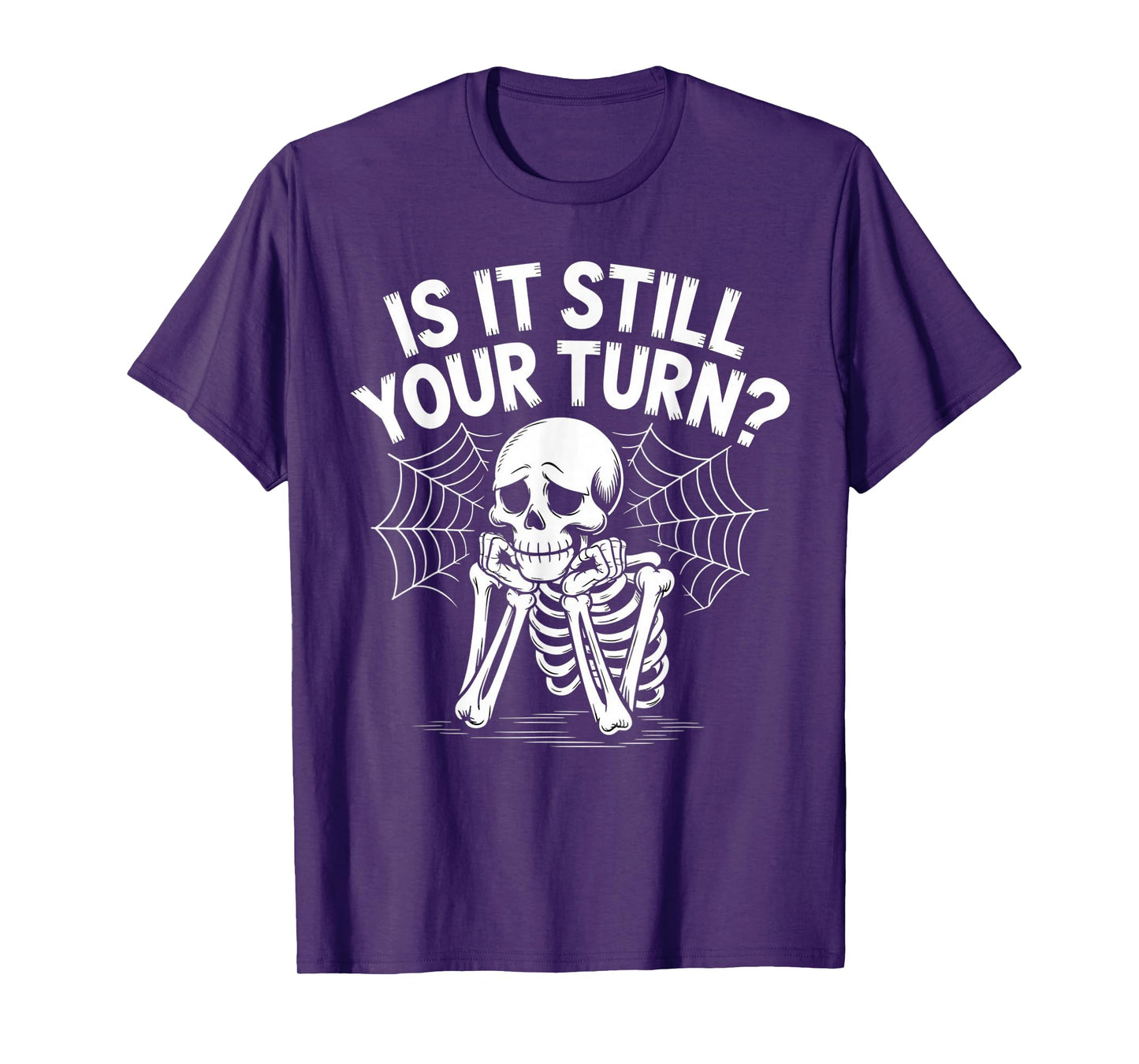 is It Still Your Turn Funny Skeleton Waiting T-Shirt