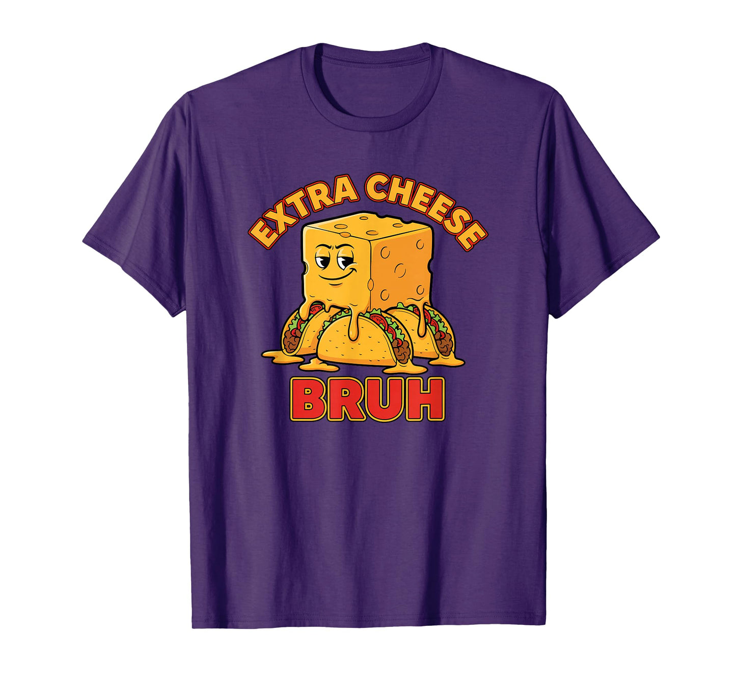 Extra Cheese Bruh Funny Humor Melty Taco Cinco De Mayo T-Shirt